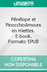 Pénélope et PinocchioAmours en miettes. E-book. Formato EPUB ebook di Emma Connan