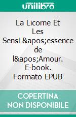 La Licorne Et Les SensL&apos;essence de l&apos;Amour. E-book. Formato EPUB ebook