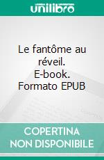 Le fantôme au réveil. E-book. Formato EPUB ebook