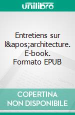 Entretiens sur l'architecture. E-book. Formato EPUB ebook di Eugène Viollet-le-Duc