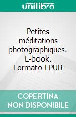 Petites méditations photographiques. E-book. Formato EPUB ebook di Michel Théron