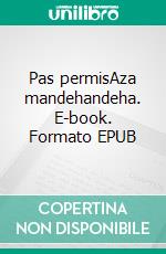 Pas permisAza mandehandeha. E-book. Formato EPUB