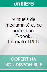 9 rituels de médiumnité et de protection. E-book. Formato EPUB ebook