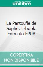 La Pantoufle de Sapho. E-book. Formato EPUB ebook di Leopold Ritter von Sacher-Masoch