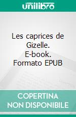 Les caprices de Gizelle. E-book. Formato EPUB ebook di Comtesse de Ségur