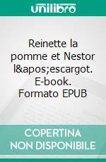 Reinette la pomme et Nestor l&apos;escargot. E-book. Formato EPUB ebook