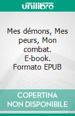 Mes démons, Mes peurs, Mon combat. E-book. Formato EPUB ebook di Matthieu Mercier