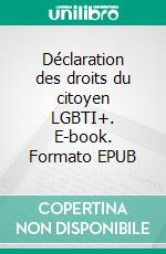 Déclaration des droits du citoyen LGBTI+. E-book. Formato EPUB ebook