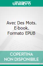 Avec Des Mots. E-book. Formato EPUB ebook di Emmanuelle Mercier