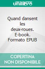 Quand dansent les deux-roues. E-book. Formato EPUB ebook