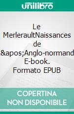 Le MerleraultNaissances de L'Anglo-normand. E-book. Formato EPUB ebook