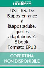 USHERS. De l'enfance à l'adulte, quelles adaptations ?. E-book. Formato EPUB ebook di Sandrine Dangleterre