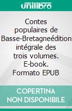 Contes populaires de Basse-Bretagneédition intégrale des trois volumes. E-book. Formato EPUB