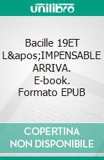 Bacille 19ET L&apos;IMPENSABLE ARRIVA. E-book. Formato EPUB ebook