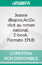 Jeanne d'ArcDu récit au roman national. E-book. Formato EPUB ebook di Jules Michelet