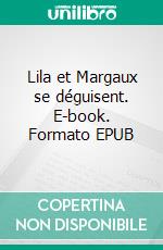 Lila et Margaux se déguisent. E-book. Formato EPUB ebook