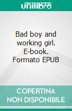 Bad boy and working girl. E-book. Formato EPUB ebook