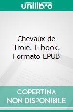 Chevaux de Troie. E-book. Formato EPUB ebook di Pierre Léoutre