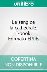 Le sang de la cathédrale. E-book. Formato EPUB ebook