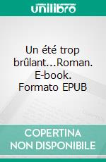 Un été trop brûlant...Roman. E-book. Formato EPUB ebook