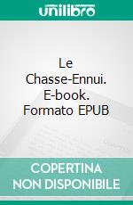 Le Chasse-Ennui. E-book. Formato EPUB