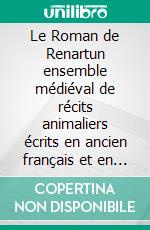 Le Roman de Renartun ensemble médiéval de récits animaliers écrits en ancien français et en vers.. E-book. Formato EPUB ebook