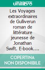 Les Voyages extraordinaires de Gulliverun roman de littérature jeunesse de Jonathan Swift. E-book. Formato EPUB ebook