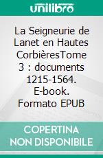 La Seigneurie de Lanet en Hautes CorbièresTome 3 : documents 1215-1564. E-book. Formato EPUB