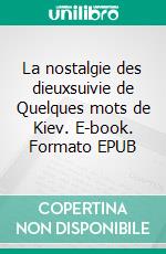 La nostalgie des dieuxsuivie de Quelques mots de Kiev. E-book. Formato EPUB ebook di Alice Machado