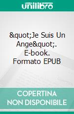 &quot;Je Suis Un Ange&quot;. E-book. Formato EPUB ebook