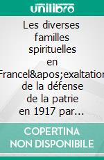 Les diverses familles spirituelles en Francel&apos;exaltation de la défense de la patrie en 1917 par les composantes de la nation. E-book. Formato EPUB ebook