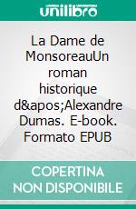 La Dame de MonsoreauUn roman historique d&apos;Alexandre Dumas. E-book. Formato EPUB ebook