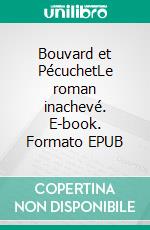 Bouvard et PécuchetLe roman inachevé. E-book. Formato EPUB ebook