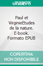 Paul et VirginieEtudes de la nature. E-book. Formato EPUB ebook