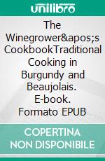 The Winegrower's CookbookTraditional Cooking in Burgundy and Beaujolais. E-book. Formato EPUB ebook di Christiane Leesker