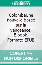 ColombaUne nouvelle basée sur la vengeance. E-book. Formato EPUB ebook