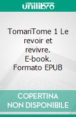 TomariTome 1 Le revoir et revivre. E-book. Formato EPUB ebook