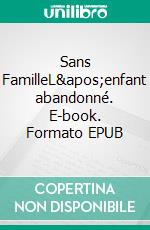 Sans FamilleL&apos;enfant abandonné. E-book. Formato EPUB