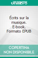 Écrits sur la musique. E-book. Formato EPUB ebook di Richard Wagner