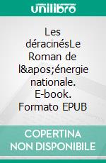 Les déracinésLe Roman de l&apos;énergie nationale. E-book. Formato EPUB