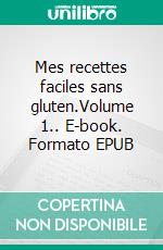 Mes recettes faciles sans gluten.Volume 1.. E-book. Formato EPUB ebook di Cédric Menard