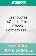 Les foudres d&apos;Éros. E-book. Formato EPUB