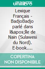 Lexique Français - BadjoBadjo parlé dans l&apos;île de Nain (Sulawesi du Nord). E-book. Formato EPUB