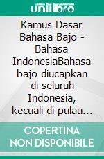 Kamus Dasar Bahasa Bajo - Bahasa IndonesiaBahasa bajo diucapkan di seluruh Indonesia, kecuali di pulau Nain (Sulawesi Utara). E-book. Formato EPUB ebook