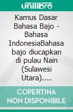 Kamus Dasar Bahasa Bajo - Bahasa IndonesiaBahasa bajo diucapkan di pulau Nain (Sulawesi Utara). E-book. Formato EPUB ebook