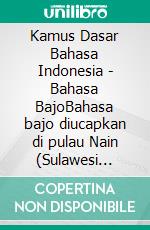 Kamus Dasar Bahasa Indonesia - Bahasa BajoBahasa bajo diucapkan di pulau Nain (Sulawesi Utara). E-book. Formato EPUB ebook