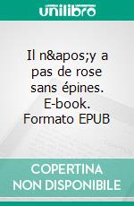 Il n'y a pas de rose sans épines. E-book. Formato EPUB ebook
