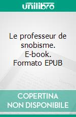 Le professeur de snobisme. E-book. Formato EPUB ebook di Jacques Boulenger