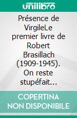 Présence de VirgileLe premier livre de Robert Brasillach (1909-1945). On reste stupéfait devant l&apos;aisance littéraire de ce jeune auteur qui n&apos;avait pas vingt ans.. E-book. Formato EPUB ebook