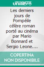 Les derniers jours de Pompéile célère roman porté au cinéma par Mario Bonnard et Sergio Leone. E-book. Formato EPUB ebook